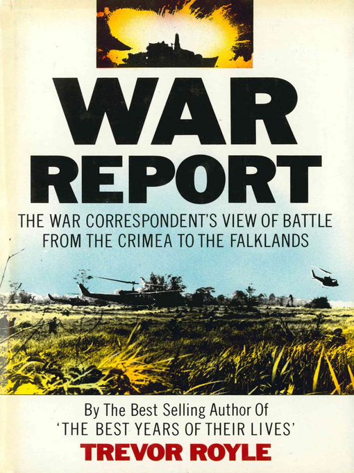 War Report (eBook): The War Correspondent's View of Battle from the Crimea to the Falklands